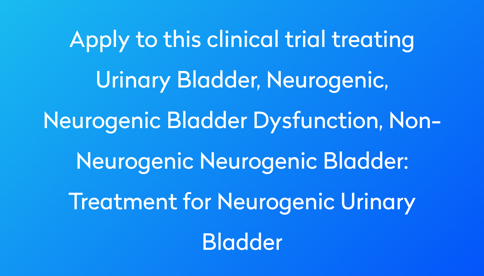 Treatment For Neurogenic Urinary Bladder Clinical Trial 2023 | Power